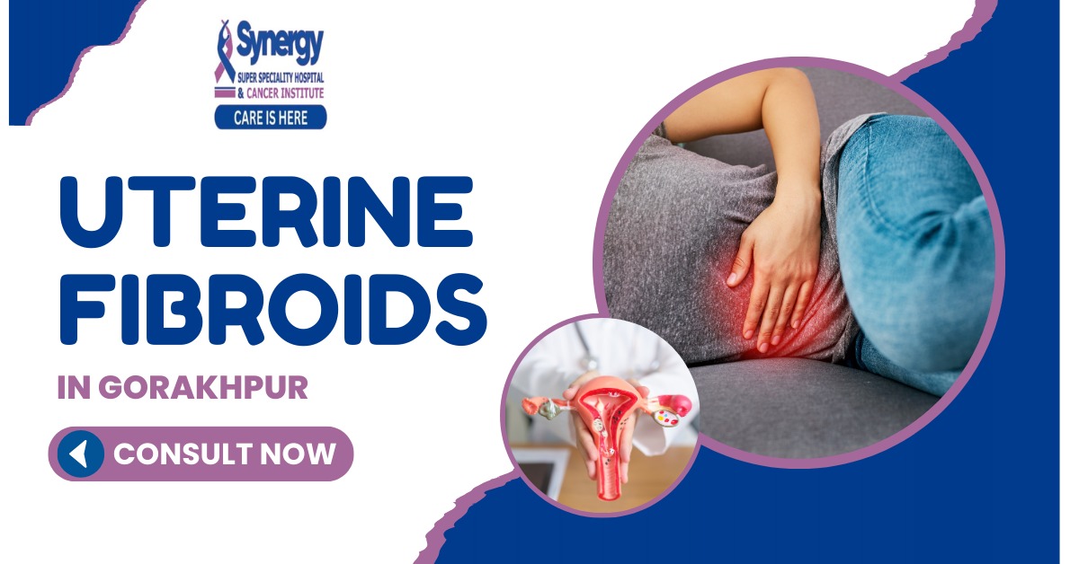 best uterine fibroids Doctor in Gorakhpur