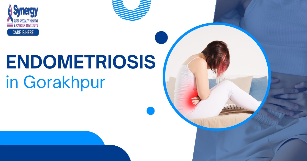 Endometriosis treatment Doctor in Gorakhpur